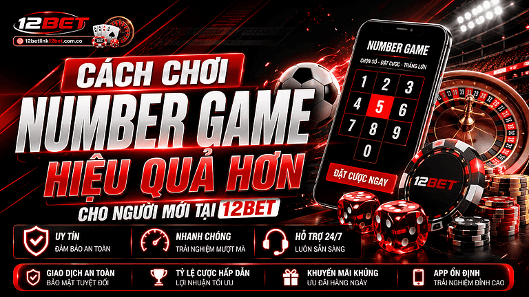 Cách chơi Number Game hiệu quả hơn cho người mới tại 12BET