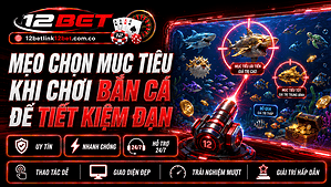 Mẹo chọn mục tiêu khi chơi bắn cá để tiết kiệm đạn đơn giản & dễ dàng