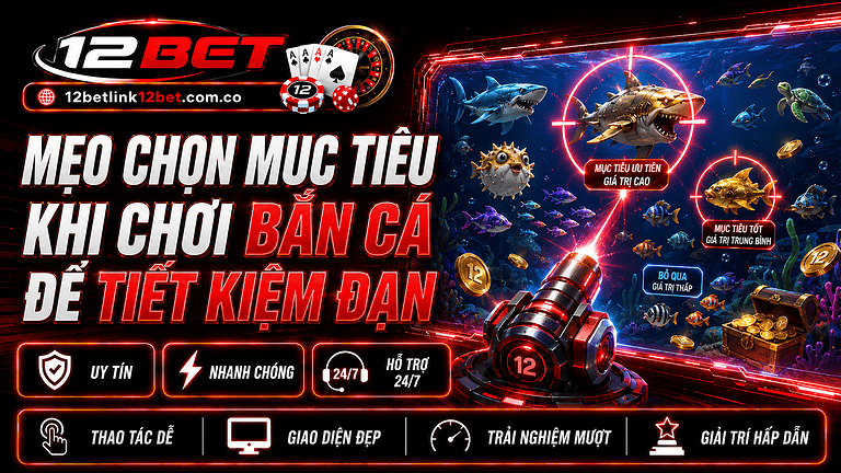 Mẹo chọn mục tiêu khi chơi bắn cá để tiết kiệm đạn đơn giản & dễ dàng
