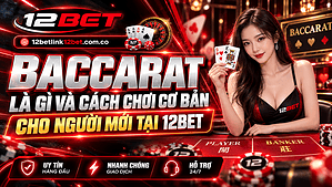 Baccarat là gì và cách chơi cơ bản cho người mới tại 12BET