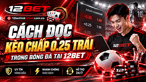 Cách đọc kèo chấp 0.25 trái trong bóng đá tại 12BET