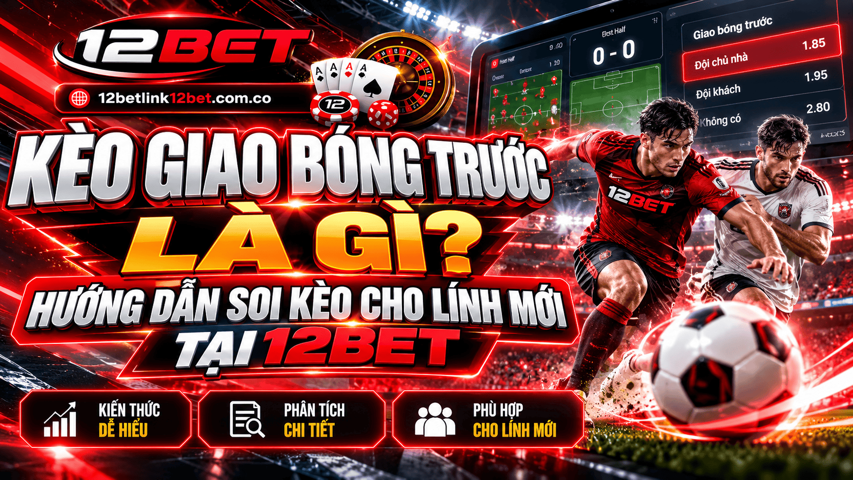 Kèo giao bóng trước là gì? Hướng dẫn soi kèo cho lính mới tại 12BET