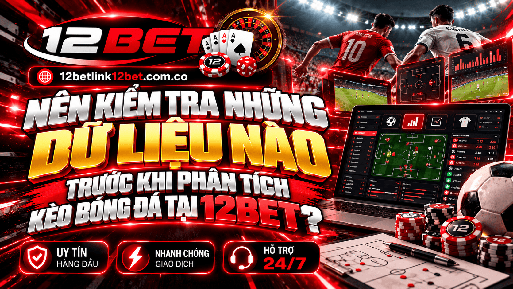 Nên kiểm tra những dữ liệu nào trước khi phân tích kèo bóng đá tại 12BET?