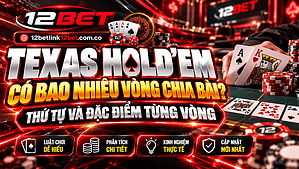 Texas Hold’em có bao nhiêu vòng chia bài? Thứ tự và đặc điểm từng vòng